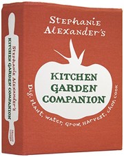 Cover of: Stephanie Alexander's Kitchen Garden Companion: Dig, Plant, Water, Grow, Harverst, Chop, Cook