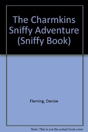 Cover of: The Charmkins sniffy adventure by Denise Fleming