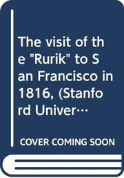 Cover of: The visit of the "Rurik" to San Francisco in 1816 by August Carl Mahr