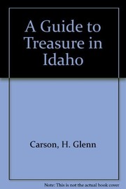 Cover of: A Guide to Treasure in Idaho (Prospecting and Treasure Hunting) by H. Glenn Carson