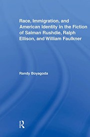 Cover of: Race, Immigration, and American Identity in the Fiction of Salman Rushdie, Ralph Ellison, and William Faulkner by Randy Boyagoda