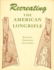 Recreating the American long rifle by William Buchele
