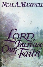 Lord, increase our faith by Neal A. Maxwell