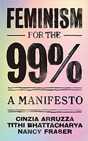 Cover of: Feminism for The 99% by Nancy Fraser, Tithi Bhattacharya, Cinzia Arruzza