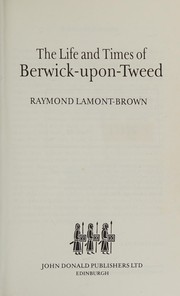 The Life & Times of Berwick-Upon-Tweed by Raymond Lamont-Brown