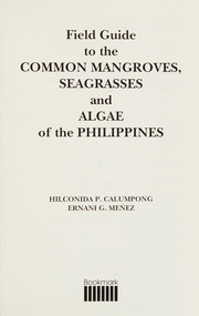 Field guide to the common mangroves, seagrasses, and algae of the Philippines by Hilconida P. Calumpong