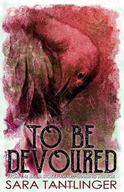 Cover of: To Be Devoured by Sara Tantlinger