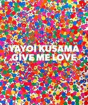 Give me love by Yayoi Kusama