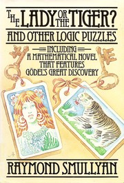 Cover of: The lady or the tiger? and other logic puzzles: including a mathematical novel that features Gödel's great discovery