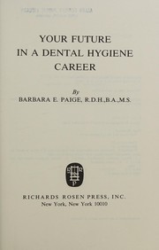 Your future in a dental hygiene career by Barbara E. Paige