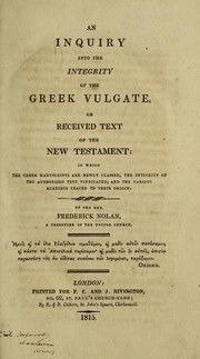 Cover of: An inquiry into the integrity of the Greek Vulgate: or, Received text of the New Testament ; in which the Greek manuscripts are newly classed, the integrity of the authorised text vindicatd, and the various readings traced to their origin