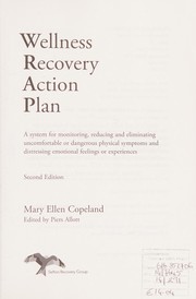 Cover of: Wellness recovery action plan: a system for monitoring, reducing and eliminating uncomfortable or dangerous physical symptoms and distressing emotional feelings or experiences