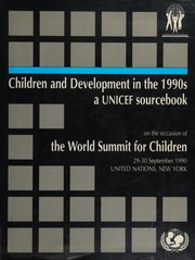 Cover of: Children and Development in the 1990's: A UNICEF Sourcebook for Children, World Summit for Children, 29-30 September 1990 / Sales No 90.20.Usa.8