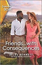 Cover of: Friends... with Consequences: A One-Night Unexpected Pregnancy Romance
