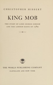 Cover of: King mob: the story of Lord George Gordon and the London riots of 1780.