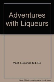 Adventures With Liqueurs by Lucienne M. L. De Wulf
