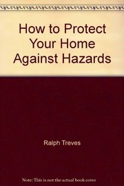 Cover of: How to Protect Your Home Against Hazards by Ralph Treves