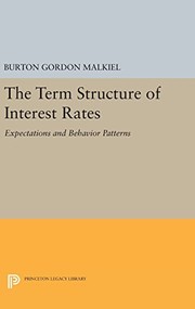 The term structure of interest rates by Burton Gordon Malkiel