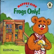 Cover of: Frogs Only! (Muppet Kids in)