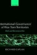 International governance of war-torn territories : rule and reconstruction