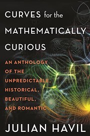 Cover of: Curves for the Mathematically Curious: An Anthology of the Unpredictable, Historical, Beautiful, and Romantic