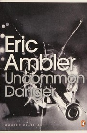 Cover of: Uncommon Danger by Eric Ambler, James Fenton, Thomas Jones, Mark Mazower, John Preston