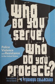 Who do you serve, who do you protect? by Maya Schenwar, Joe Macaré, Alana Yu-lan Price, Alicia Garza