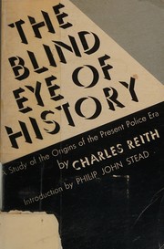 Cover of: The Blind Eye of History : A Study of the Origins of the Present Police Era (Patterson Smith Series, Publication Number 203)