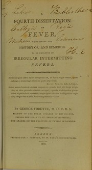 Cover of: A fourth dissertation on fever : containing the history of, and remedies to be employed in irregular intermitting fevers