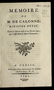 Cover of: Me moire de M. de Calonne, ministre d'e tat, contre le de cret rendu le 14 fe vrier 1791, par l'Assemble e se disant nationale