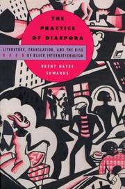 Cover of: The practice of diaspora : literature, translation, and the rise of Black internationalism