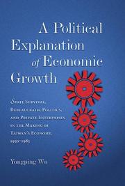 A political explanation of economic growth : state survival, bureaucratic politics, and private enterprises in the making of Taiwan's economy, 1950-1985