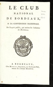 Cover of: Le Club national de Bordeaux a la Convention nationale: sur l'esprit public, qui anime les habitans de Bordeaux