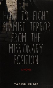 Cover of: How to fight Islamist terror from the missionary position: a novel