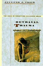 Cover of: Betrayal trauma: the logic of forgetting childhood abuse
