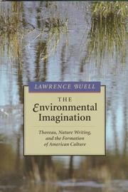 Cover of: The environmental imagination: Thoreau, nature writing, and the formation of American culture