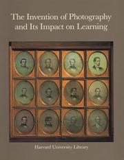 Cover of: The Invention of Photography and its Impact on Learning: Photographs from Harvard University and Radcliffe College and from the Collection of Harrison D. Horblit
