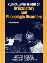 Cover of: Clinical management of articulatory and phonologic disorders by Curtis E. Weiss