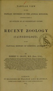 Cover of: Tabular view of the primary divisions of the animal kingdom: intended to serve as an outline of an elementary course of recent zoology (Cainozoology), or the natural history of existing animals