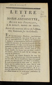 Cover of: Lettre de Marie-Antoinette, reine des Franc ʹais, a M. Bailly, maire de Paris: suivie du nouveau de cret de l'Assemble e nationale sur les colonies