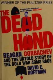 Cover of: The dead hand: Reagan, Gorbachev and the untold story of the Cold War arms race