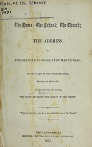 Cover of: The home: the school; the church; the address, to the graduating class, at St. Mary's Hall; at the close of the fortieth term, Thursday, 26th March, 1857