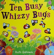 Cover of: Ten busy whizzy bugs by Ruth Galloway