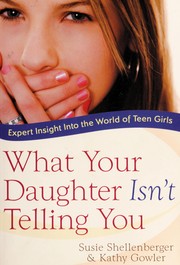 Cover of: What your daughter isn't telling you : expert insight into the world of teen girls
