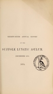 Cover of: Thirty-sixth annual report of the Suffolk Lunatic Asylum: December, 1873