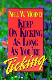 Keep on kicking as long as you're ticking by Nell Mohney