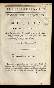 Cover of: Motion par L.B. Guyton sur la ne cessite  de mode rer le droit d'enregistrement sur les transferts des inscriptions sur le grand livre: se ance du 6 frimaire, an V.