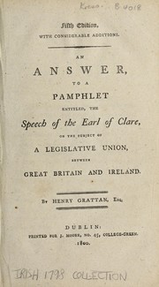 Cover of: An answer, to a pamphlet entitled, The speech of the Earl of Clare, on the subject of a legislative union, between Great Britain and Ireland
