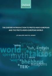 Cover of: The Oxford Introduction to Proto-Indo-European and the Proto-Indo-European World by J. P. Mallory, D. Q. Adams