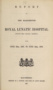 Cover of: Report of the Manchester Royal Lunatic Hospital, (situate near Cheadle, Cheshire), from June 25th, 1857, to June 24th, 1858